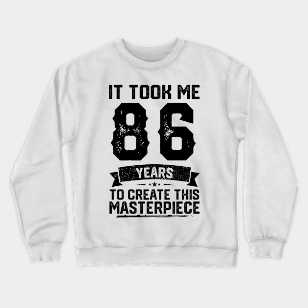 It Took Me 86 Years To Create This Masterpiece 86th Birthday Crewneck Sweatshirt by ClarkAguilarStore